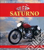 Gilera Saturno. Ediz. illustrata libro