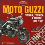 Moto Guzzi. Storia, tecnica e modelli dal 1921. Ediz. illustrata libro