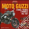 Moto Guzzi. Storia, tecnica e modelli dal 1921. Ediz. illustrata libro