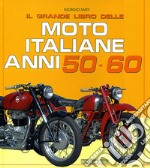 Il grande libro delle moto italiane anni 50-60. Ediz. illustrata libro