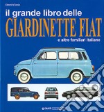 Il grande libro delle giardinette Fiat e altre familiari italiane. Ediz. illustrata libro