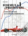 Formula 1 e prototipi. Come progettare le vetture da competizione. Ediz. illustrata libro