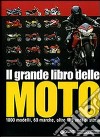 Il grande libro delle moto. 1000 modelli, 60 marche, oltre 100 anni di storia. Ediz. illustrata libro