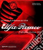 Alfa Romeo. Le vetture di produzione dal 1910. Ediz. italiana e inglese libro