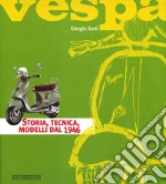 Vespa. Storia, tecnica, modelli dal 1946. Ediz. illustrata libro