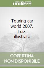 Touring car world 2007. Ediz. illustrata libro