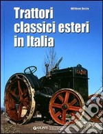 Trattori classici esteri in Italia. Ediz. illustrata libro