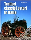 Trattori classici esteri in Italia. Ediz. illustrata libro di Dozza William