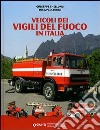 Veicoli dei vigili del fuoco in Italia. Ediz. illustrata libro