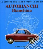 Autobianchi bianchina. Ediz. illustrata libro