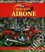 Moto Guzzi Airone. Ediz. illustrata libro