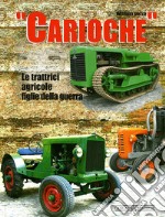 Carioche. Le trattrici agricole figlie della guerra. Ediz. illustrata libro