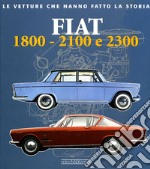 Fiat 1800, 2100 e 2300. Ediz. illustrata libro