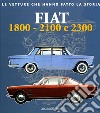 Fiat 1800, 2100 e 2300. Ediz. illustrata libro