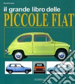 Il grande libro delle piccole Fiat. Ediz. illustrata libro