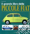 Il grande libro delle piccole Fiat. Ediz. illustrata libro