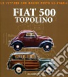 Fiat 500 Topolino. Ediz. illustrata libro