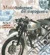 Moto bolognesi del dopoguerra. Ediz. italiana e inglese libro