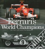 Ferrari's world champions. The cars that beat the world. Ediz. illustrata libro