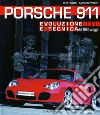 Porsche 911. Evoluzione e tecnica dal 1963 a oggi libro
