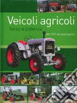 Veicoli agricoli. Forza e potenza dal 1917 ai nostri giorni libro