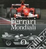 Ferrari mondiali. Le vetture iridate del cavallino. Ediz. illustrata libro