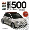 Fiat 500. Ediz. illustrata libro