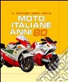 Il grande libro delle moto italiane anni '80. Ediz. illustrata libro
