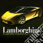 Lamborghini. La splendida antagonista. Ediz. illustrata