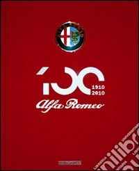 Alfa Romeo. Il libro ufficiale. Ediz. del centenario