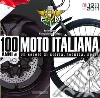 100 anni di moto italiana. 1911-2011. Un secolo di storia, tecnica, sport. Ediz. illustrata libro