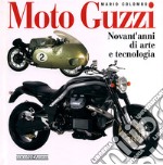 Moto Guzzi. Novant'anni di arte e tecnologia. Ediz. illustrata libro