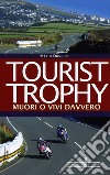 Tourist Trophy. Muori o vivi davvero libro