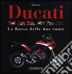 Ducati. La «Rossa» delle due ruote. Ediz. illustrata libro