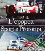 L'epopea delle sport e prototipi. Ediz. illustrata libro