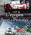 L'epopea delle sport e prototipi. Ediz. illustrata libro