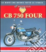 Honda CB 750 Four. Ediz. illustrata libro