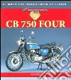 Honda CB 750 Four. Ediz. illustrata libro