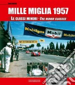 Mille Miglia 1957. Le classi minori. Ediz. italiana e inglese libro