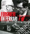 Forghieri on Ferrari. 1947 to the present. Ediz. illustrata libro