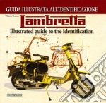 Lambretta. Guida illustrata all'identificazione. Ediz. italiana e inglese libro