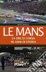 Le Mans. 24 ore di corsa. 90 anni di storia libro