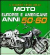 Il grande libro delle moto europee e americane anni 50-60 libro