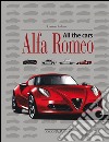 Alfa Romeo. All the cars libro di Ardizio Lorenzo