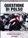 Questione di polso. Come si guida una moto da competizione libro