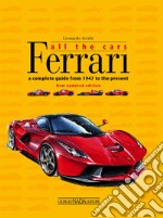 Ferrari. All the cars. A complete guide from 1947 to the present libro