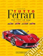 Tutto Ferrari. Dal 1947 ad oggi libro