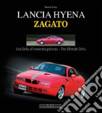 Lancia Hyena Zagato. Una Delta all'ennesima potenza. Ediz. italiana e inglese libro