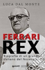 Ferrari rex. Biografia di un grande italiano del Novecento libro