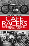 Cafe Racers. Moto speciali e anime ribelli tra Italia e USA libro di Cormio Fabio Zani Jeffrey